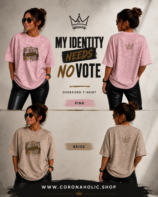 MY IDENTITY NEEDS NO VOTE – T-Shirt by CORONAHOLIC®