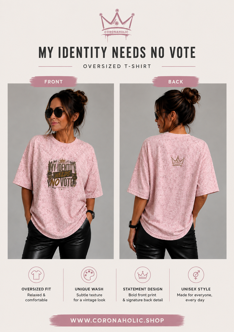 MY IDENTITY NEEDS NO VOTE – T-Shirt by CORONAHOLIC®