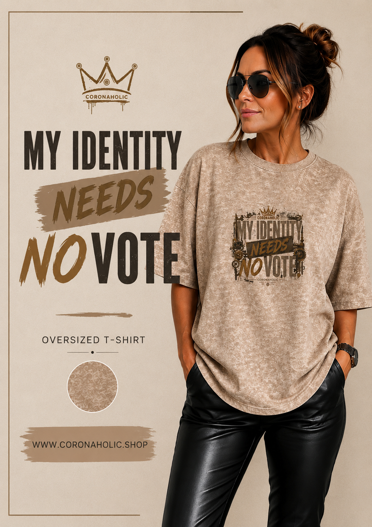 MY IDENTITY NEEDS NO VOTE – T-Shirt by CORONAHOLIC®
